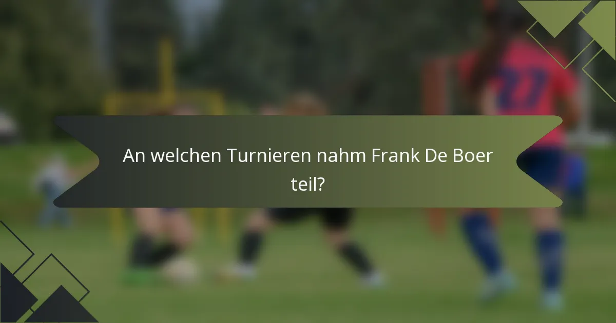 An welchen Turnieren nahm Frank De Boer teil?