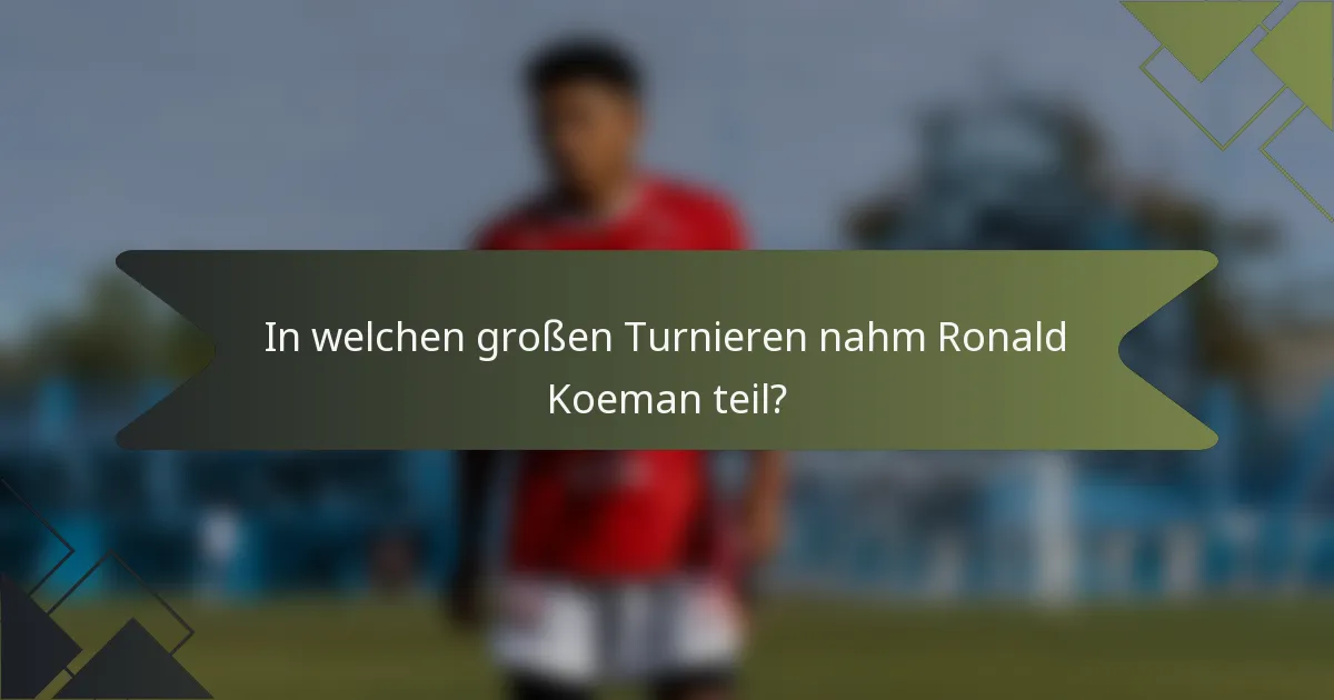 In welchen großen Turnieren nahm Ronald Koeman teil?