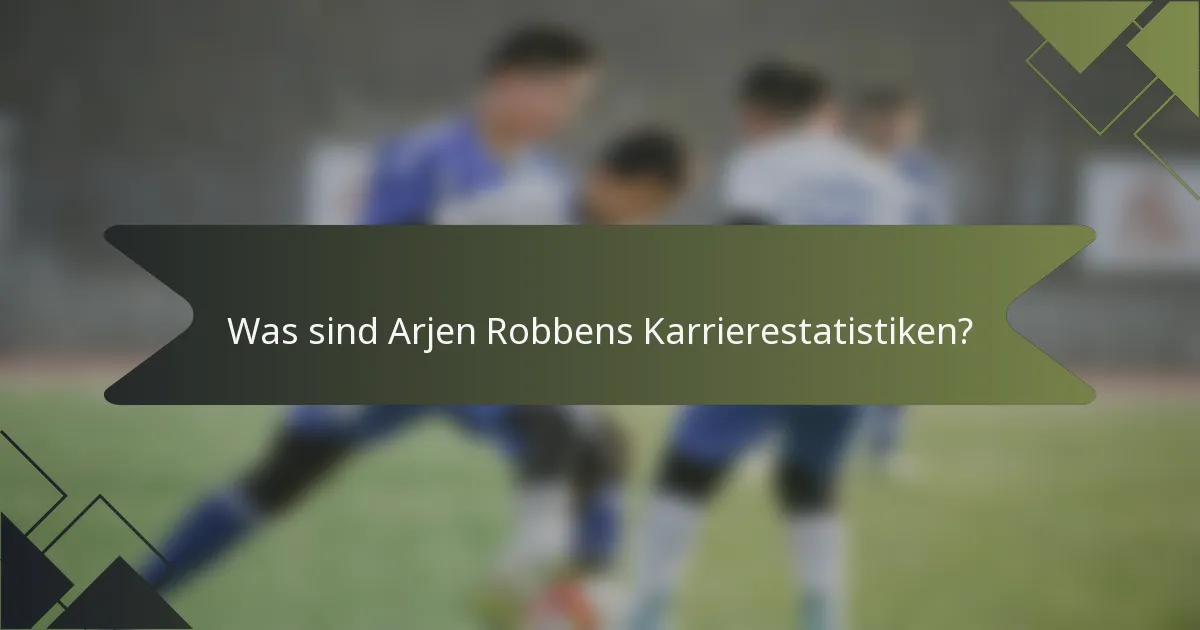 Was sind Arjen Robbens Karrierestatistiken?