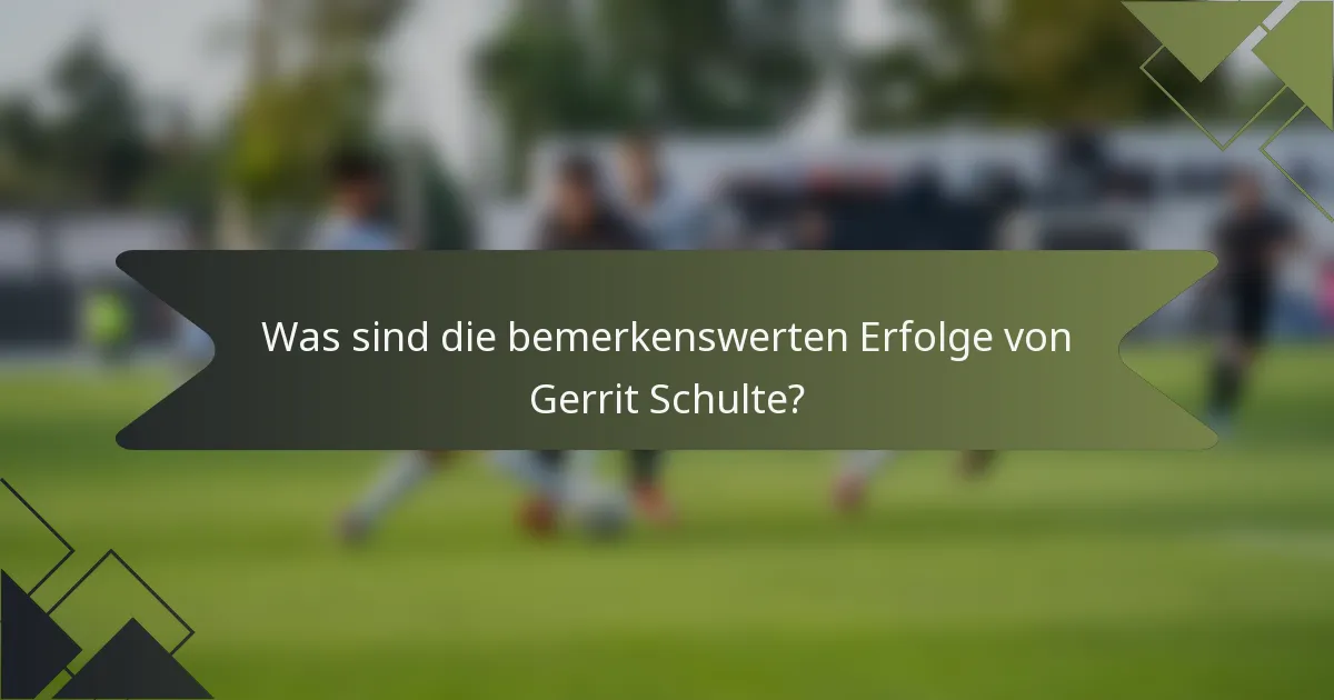 Was sind die bemerkenswerten Erfolge von Gerrit Schulte?