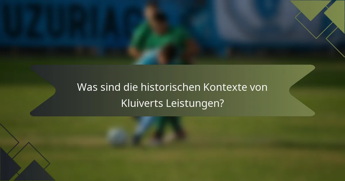 Was sind die historischen Kontexte von Kluiverts Leistungen?