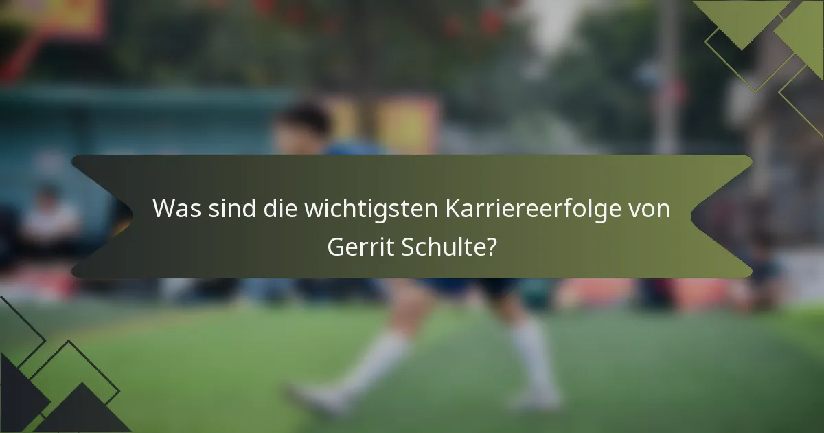 Was sind die wichtigsten Karriereerfolge von Gerrit Schulte?