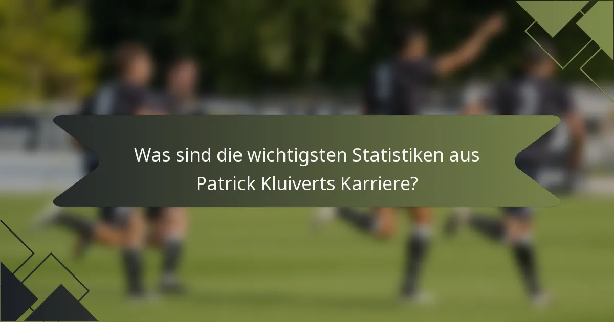 Was sind die wichtigsten Statistiken aus Patrick Kluiverts Karriere?