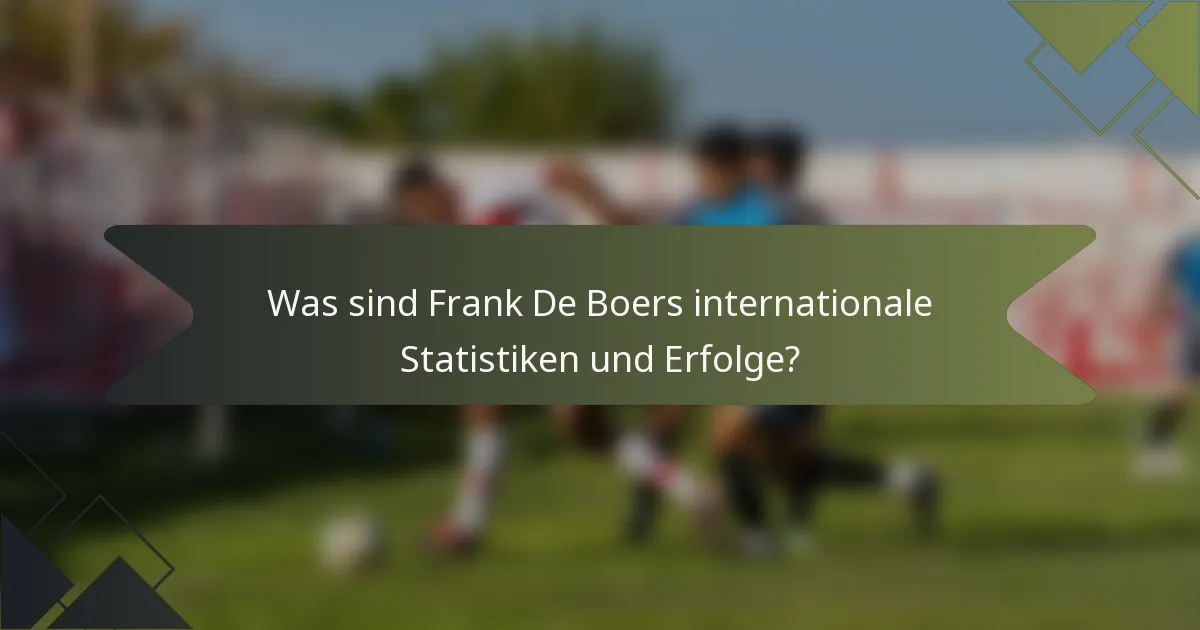 Was sind Frank De Boers internationale Statistiken und Erfolge?
