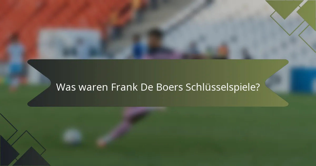 Was waren Frank De Boers Schlüsselspiele?