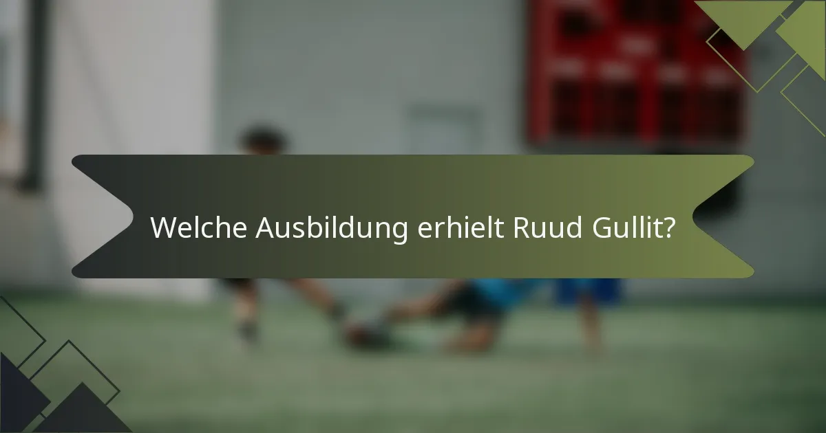 Welche Ausbildung erhielt Ruud Gullit?