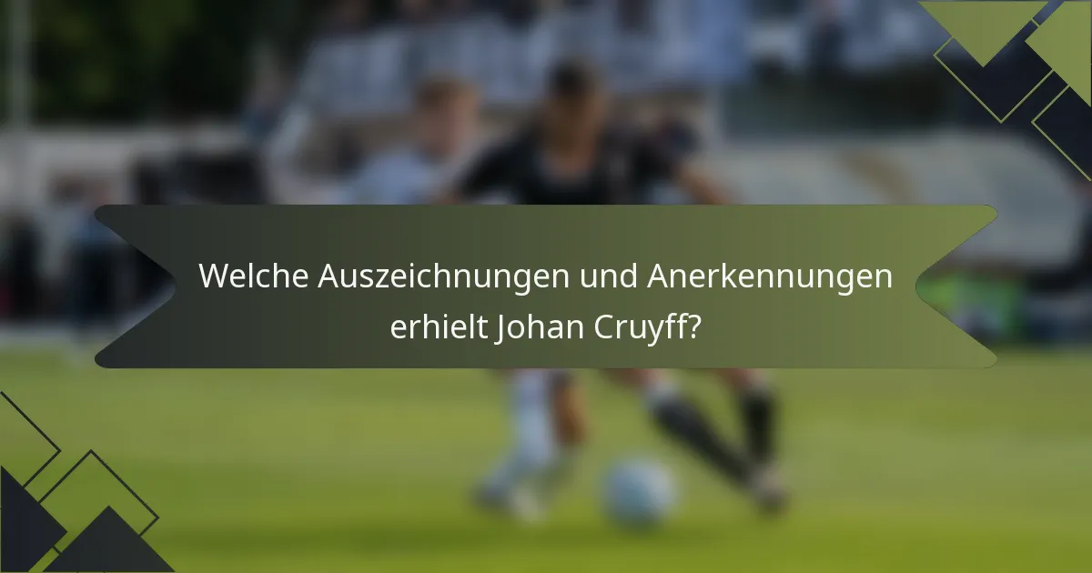 Welche Auszeichnungen und Anerkennungen erhielt Johan Cruyff?