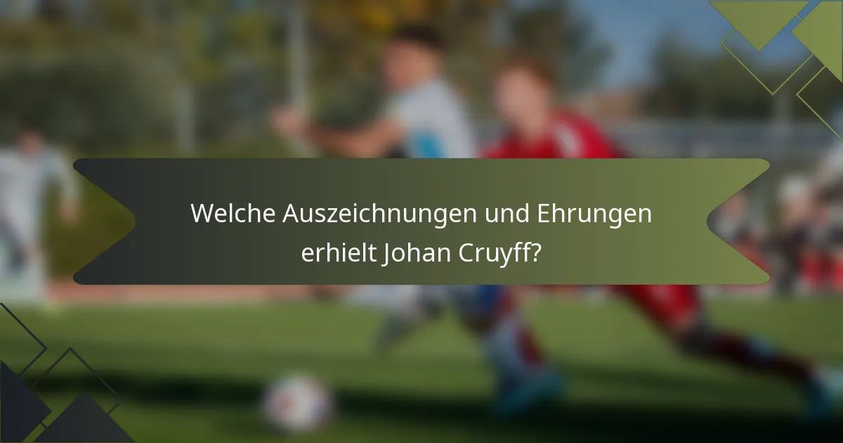 Welche Auszeichnungen und Ehrungen erhielt Johan Cruyff?