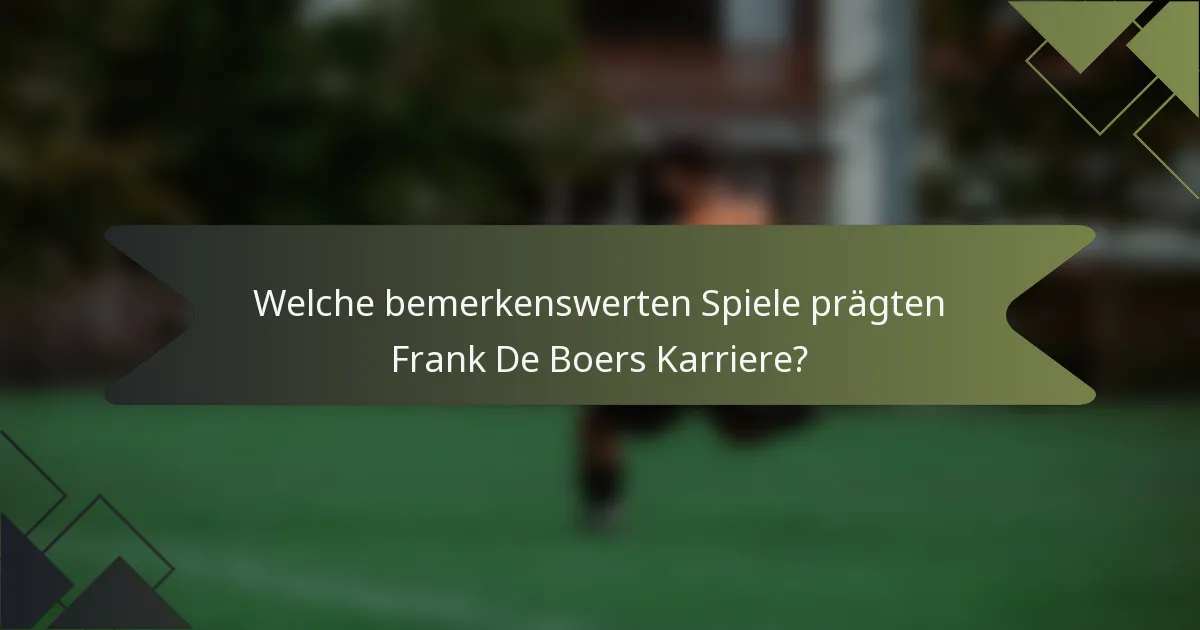 Welche bemerkenswerten Spiele prägten Frank De Boers Karriere?