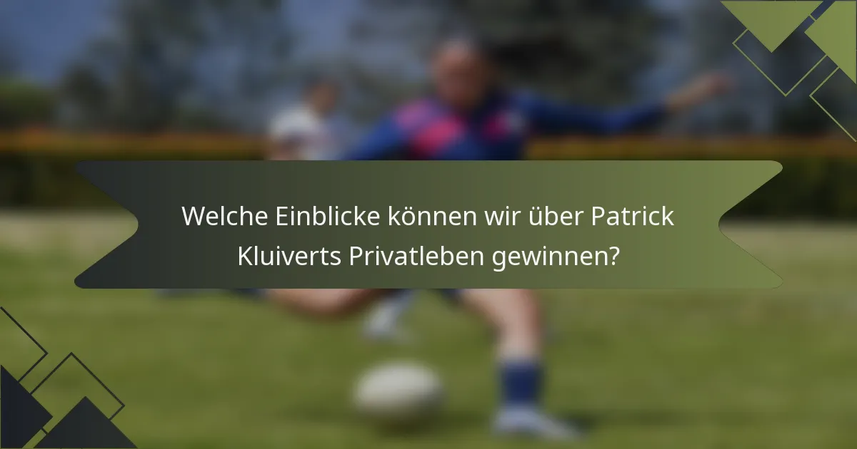 Welche Einblicke können wir über Patrick Kluiverts Privatleben gewinnen?