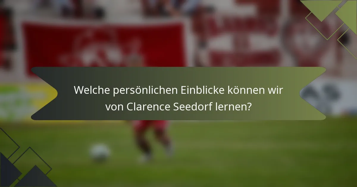 Welche persönlichen Einblicke können wir von Clarence Seedorf lernen?