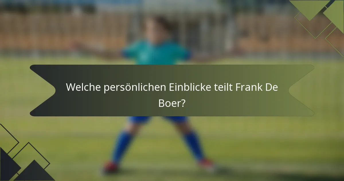 Welche persönlichen Einblicke teilt Frank De Boer?