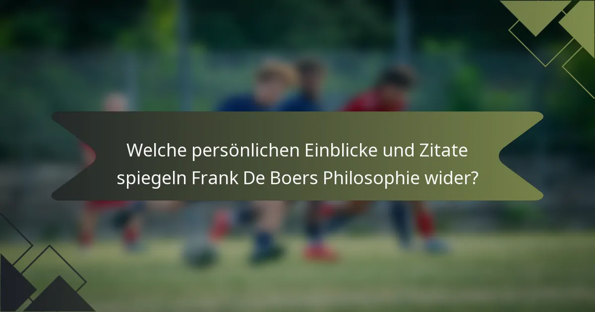 Welche persönlichen Einblicke und Zitate spiegeln Frank De Boers Philosophie wider?