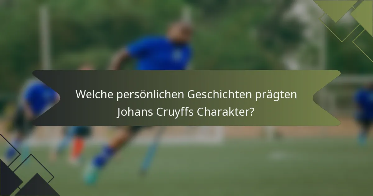 Welche persönlichen Geschichten prägten Johans Cruyffs Charakter?