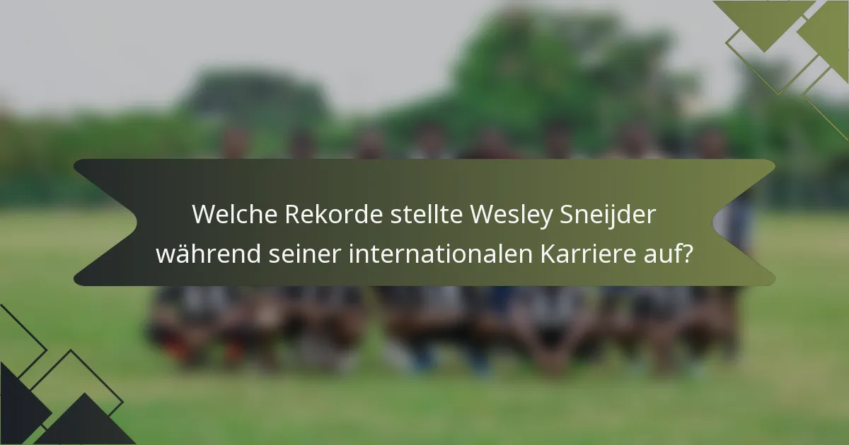 Welche Rekorde stellte Wesley Sneijder während seiner internationalen Karriere auf?