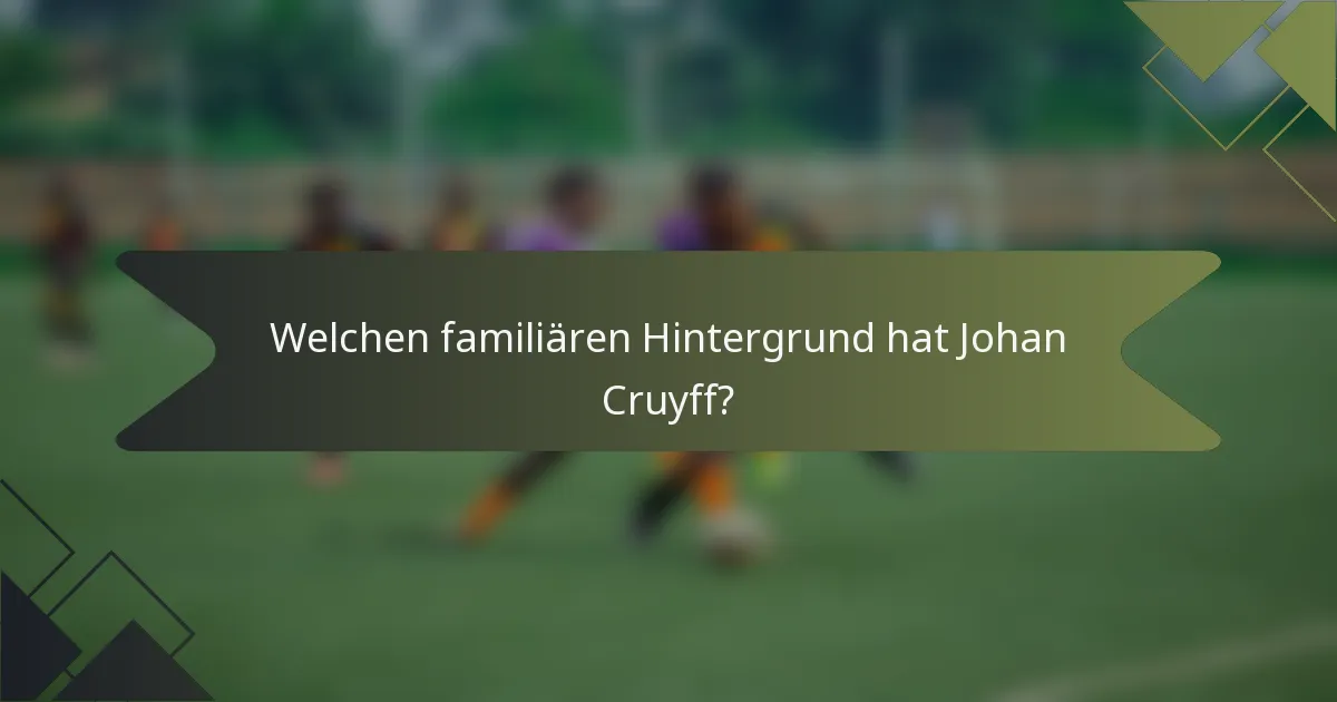 Welchen familiären Hintergrund hat Johan Cruyff?