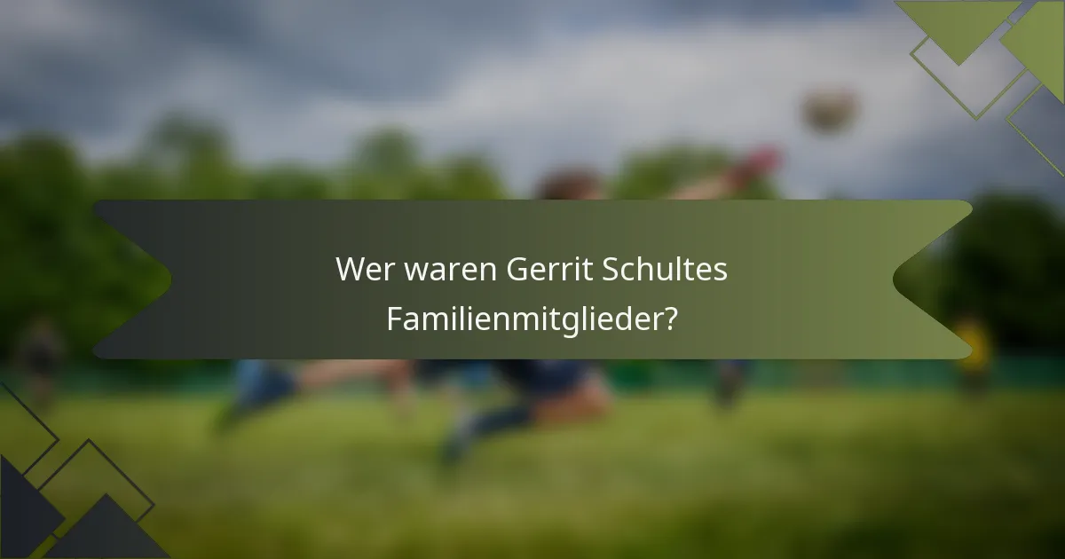 Wer waren Gerrit Schultes Familienmitglieder?