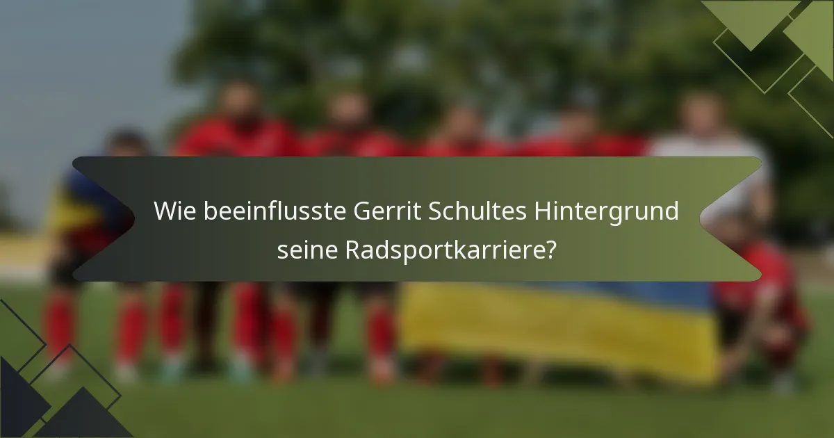 Wie beeinflusste Gerrit Schultes Hintergrund seine Radsportkarriere?