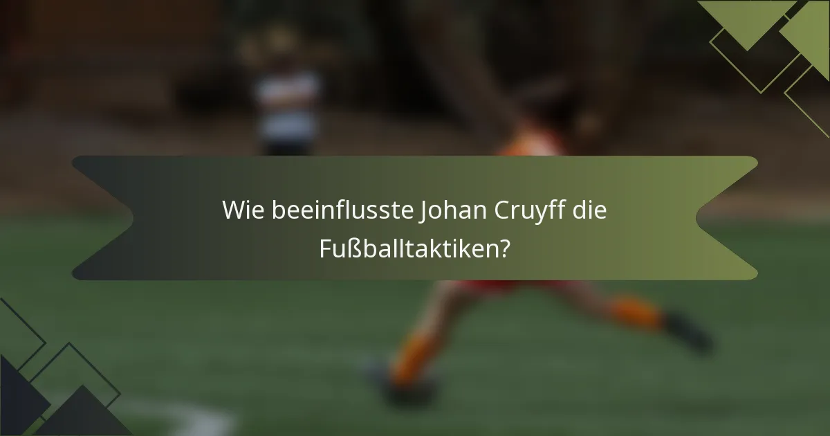Wie beeinflusste Johan Cruyff die Fußballtaktiken?