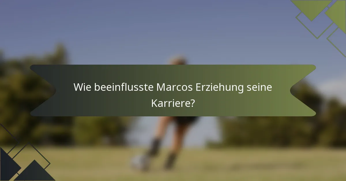 Wie beeinflusste Marcos Erziehung seine Karriere?