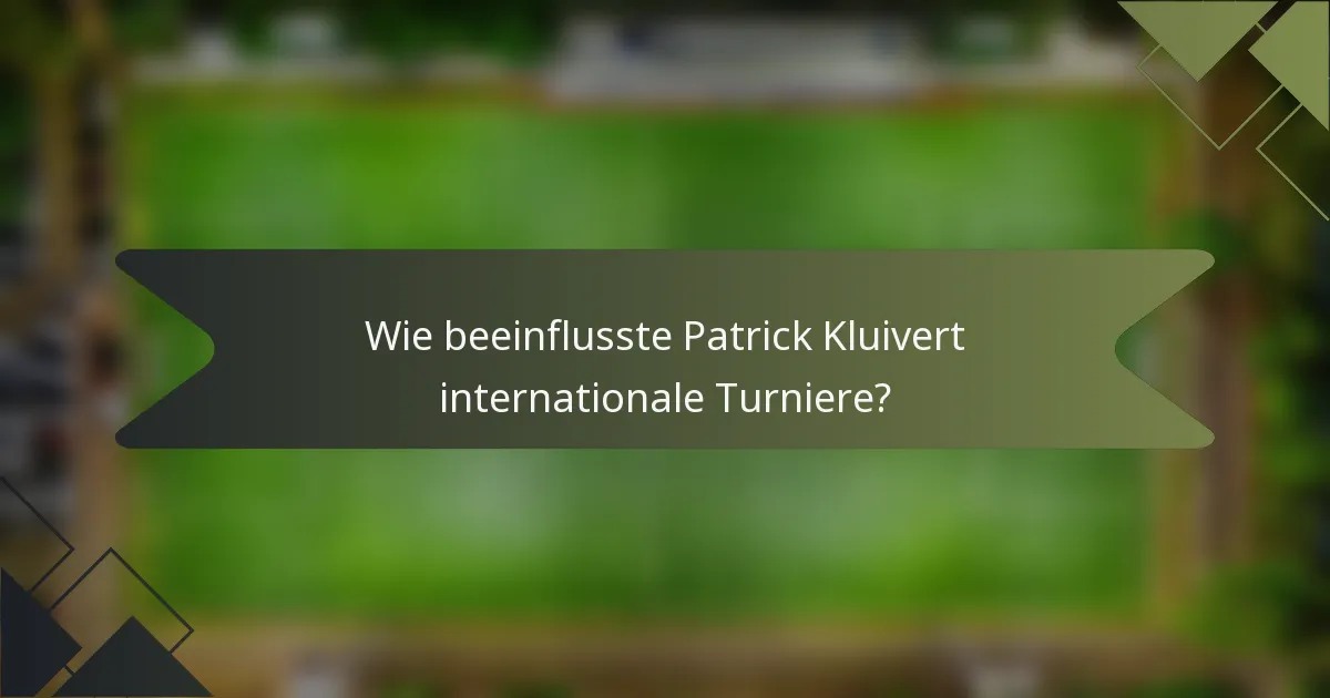 Wie beeinflusste Patrick Kluivert internationale Turniere?