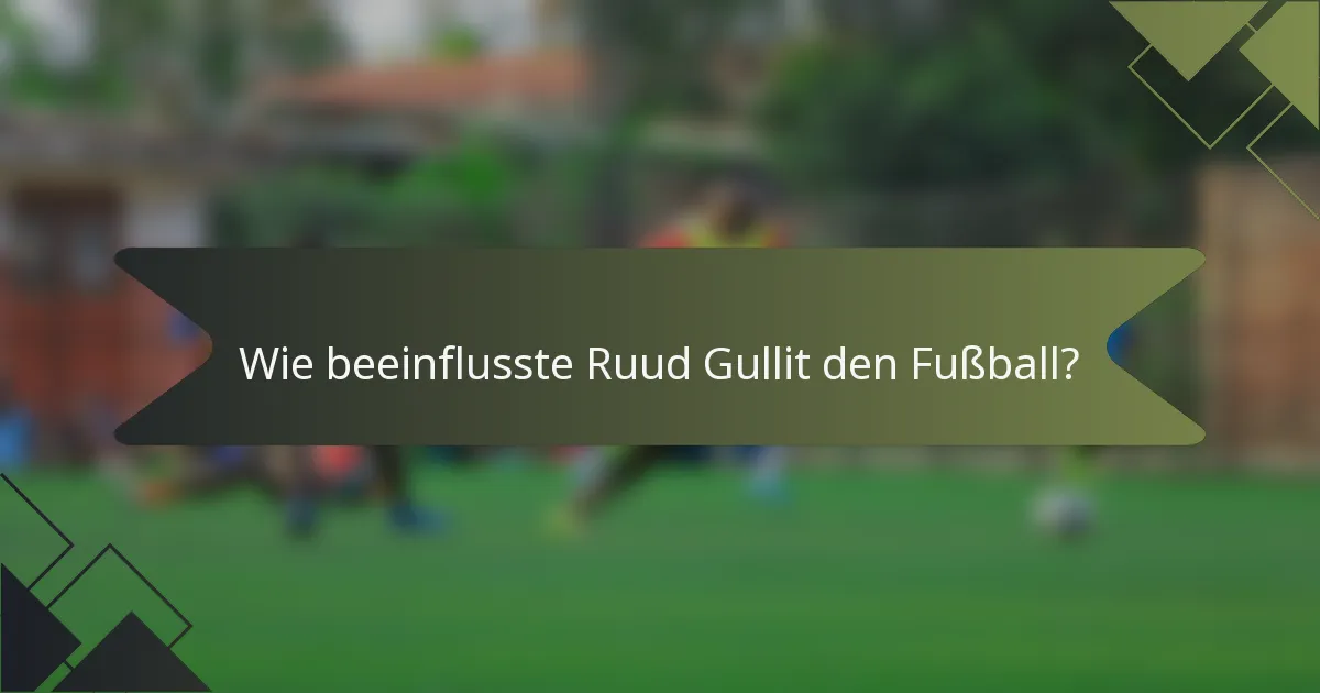 Wie beeinflusste Ruud Gullit den Fußball?