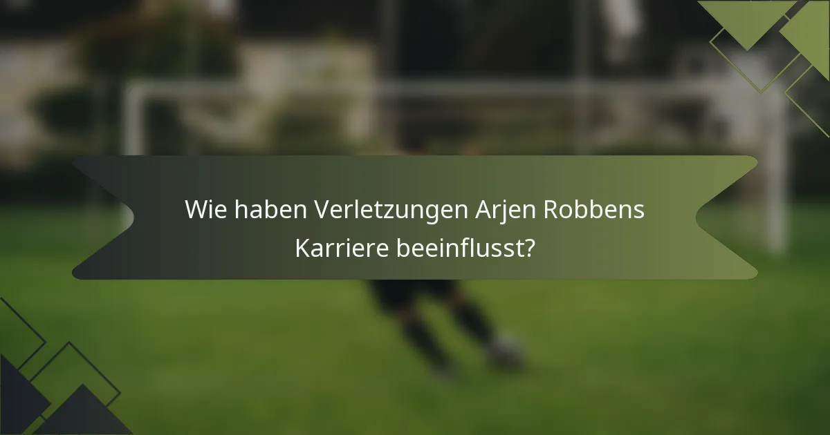 Wie haben Verletzungen Arjen Robbens Karriere beeinflusst?