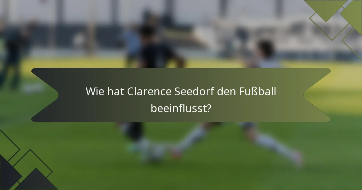 Wie hat Clarence Seedorf den Fußball beeinflusst?