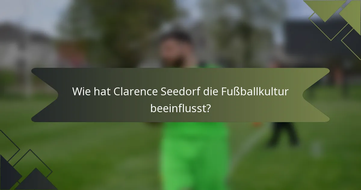 Wie hat Clarence Seedorf die Fußballkultur beeinflusst?