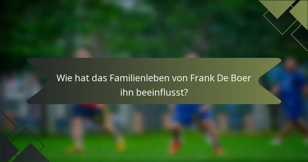 Wie hat das Familienleben von Frank De Boer ihn beeinflusst?