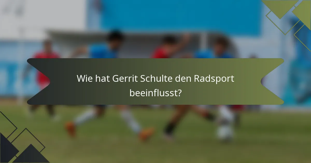 Wie hat Gerrit Schulte den Radsport beeinflusst?