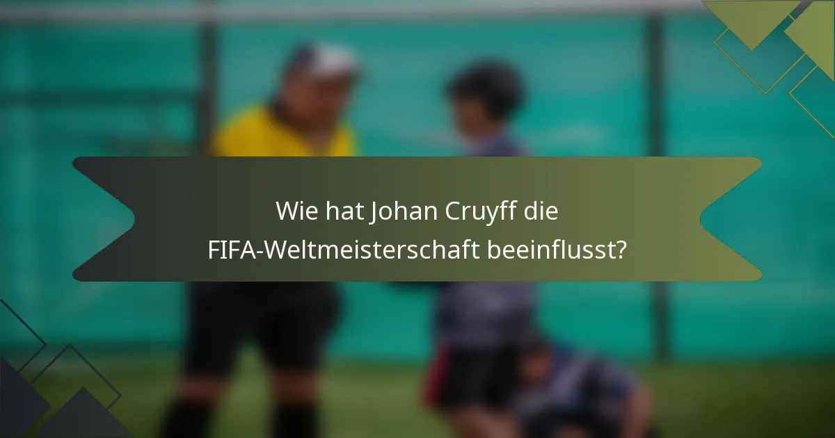 Wie hat Johan Cruyff die FIFA-Weltmeisterschaft beeinflusst?