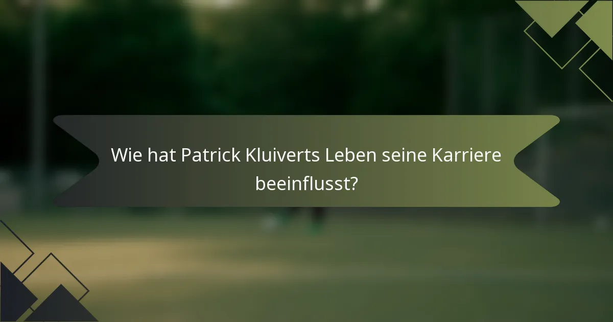 Wie hat Patrick Kluiverts Leben seine Karriere beeinflusst?