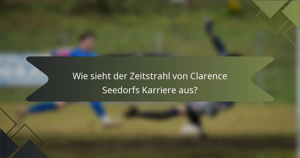 Wie sieht der Zeitstrahl von Clarence Seedorfs Karriere aus?