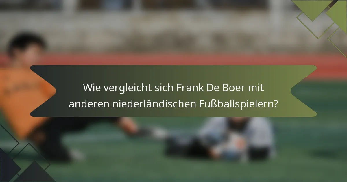 Wie vergleicht sich Frank De Boer mit anderen niederländischen Fußballspielern?