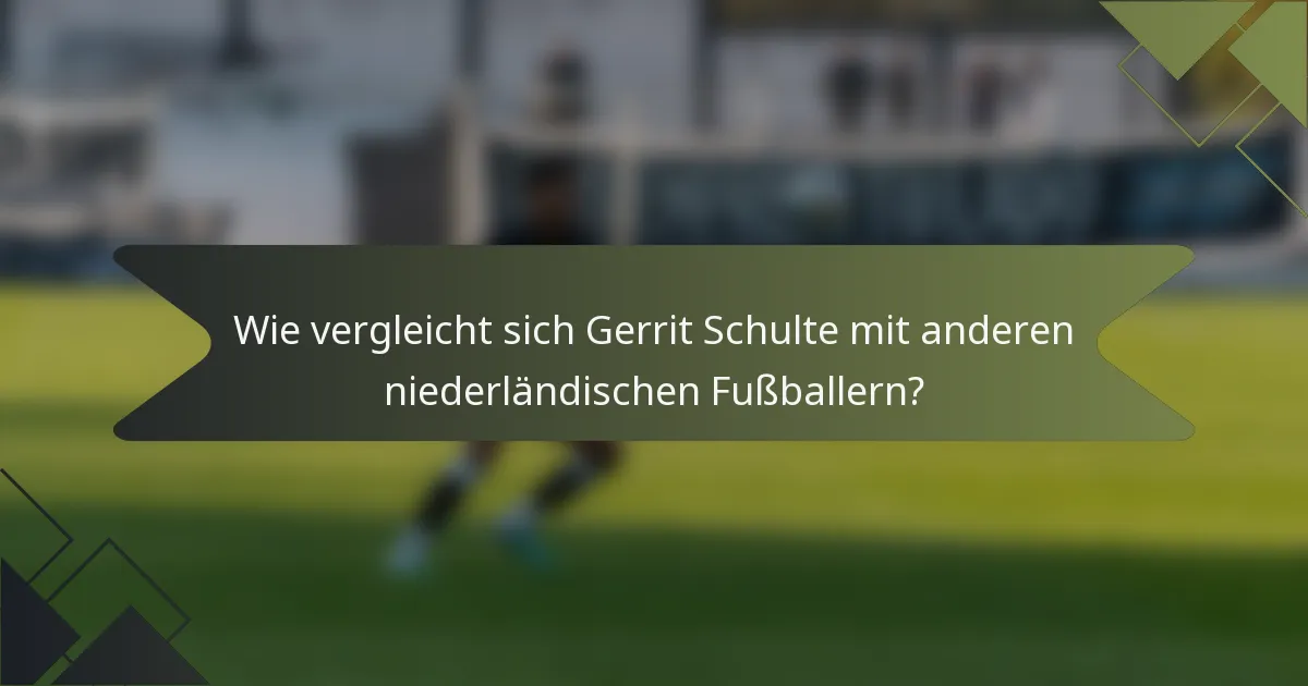 Wie vergleicht sich Gerrit Schulte mit anderen niederländischen Fußballern?