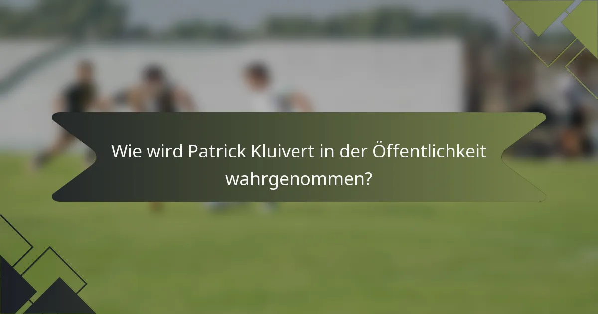 Wie wird Patrick Kluivert in der Öffentlichkeit wahrgenommen?